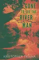 Cover image for Gone to See the River Man
