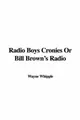 Cover image for Radio Boys Cronies or Bill Brown's Radio