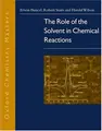 Cover image for The Role of the Solvent in Chemical Reactions (Oxford Chemistry Masters, 6)