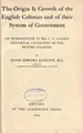 Cover image for The origin & growth of the English colonies and of their system of government