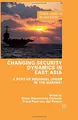 Cover image for Changing Security Dynamics in East Asia