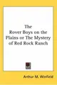 Cover image for The Rover Boys On The Plains Or The Mystery Of Red Rock Ranch