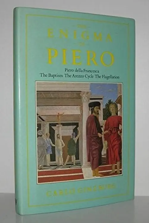 The enigma of Piero: Piero della Francesca : the Baptism, the Arezzo cycle, the Flagellation cover