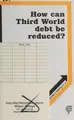 Cover image for How Can the Third World Debt Be Reduced Opposing Viewpoints