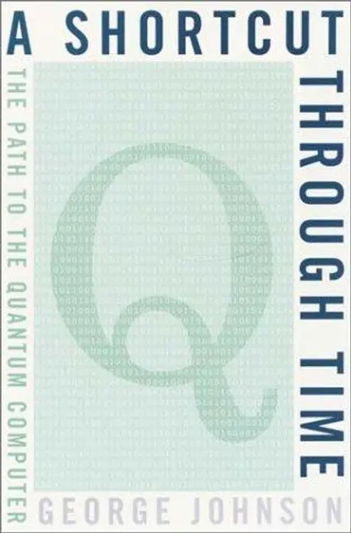 A Shortcut Through Time: The Path to the Quantum Computer cover