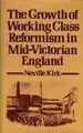 Cover image for The growth of working class reformism in mid-Victorian England