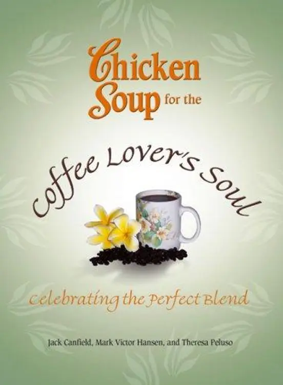 Chicken Soup for the Coffee Lover's Soul: Celebrating the Perfect Blend (Chicken Soup for the Soul) cover