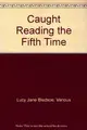 Cover image for Caught Reading the Fifth Time