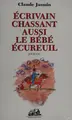 Cover image for Ecrivain chassant aussi le bébé écureuil