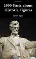 Cover image for 3000 Facts about Historic Figures