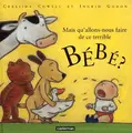Cover image for Mais qu'allons nous faire de ce terrible bebe?