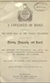 Cover image for A catalogue of books belonging to the lower hall of the central department in the classes of history, biography, and travel, including the histories of literature, art, sects, etc., politics, geography, voyages, sketches, and manners and customs, together with notes for readers under subject-references