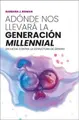 Cover image for Adónde nos llevará la generación "millennial"