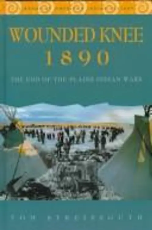 Wounded Knee, 1890: the end of the Plains Indian wars cover