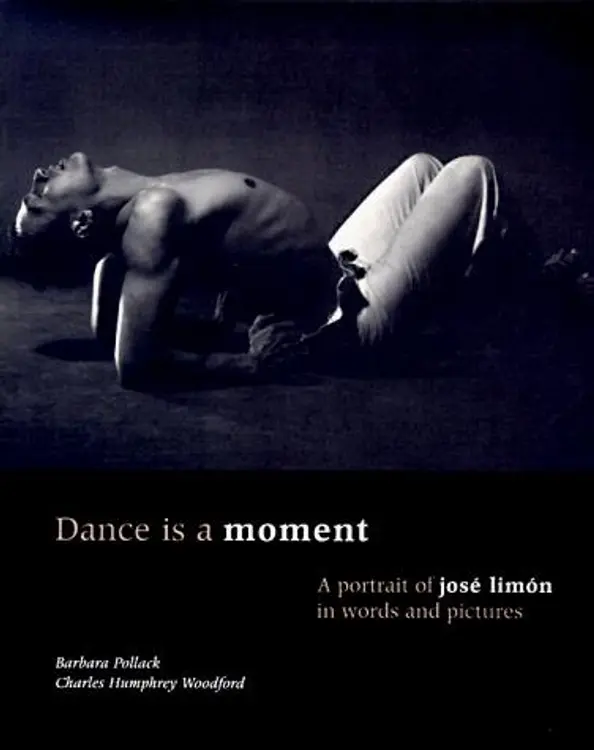 Dance is a moment: a portrait of José Limón in words and pictures cover