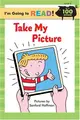 Cover image for I'm Going to Read (Level 2): Take My Picture (I'm Going to Read Series)