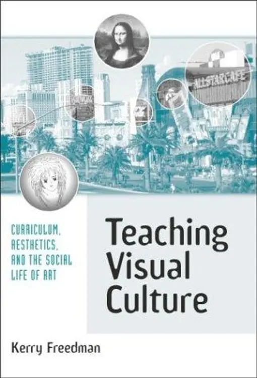Teaching Visual Culture: Curriculum, Aesthetics, and the Social Life of Art cover