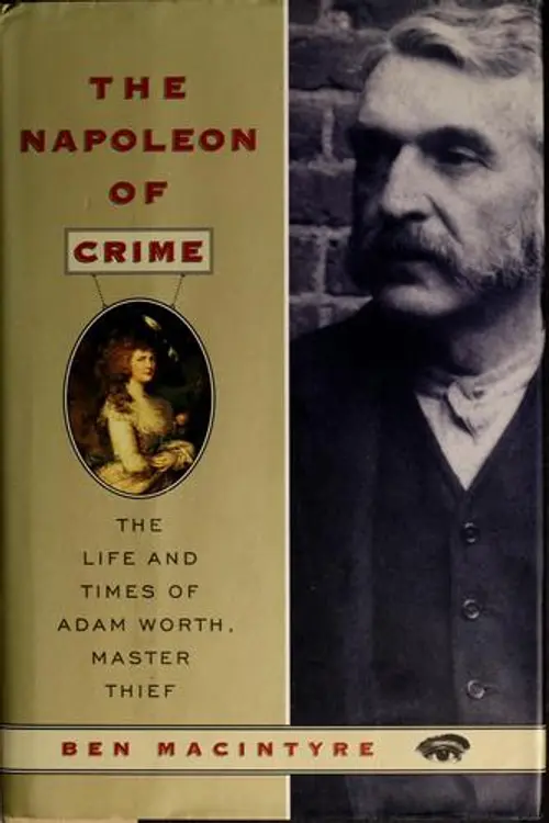 The Napoleon of crime: the life and times of Adam Worth, master thief cover