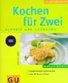 Cover image for Kochen für Zwei, schnell was Leckeres. Verwöhnrezepte rund um die Uhr. Ideal für Dinners for two.