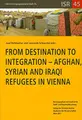 Cover image for From Destination to Integration - Afghan, Syrian and Iraqi Refugees in Vienna