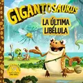 Cover image for Gigantosaurus. La última libélula