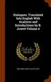 Cover image for Dialogues. Translated Into English With Analyses and Introductions by B. Jowett Volume 4