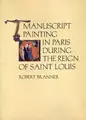 Cover image for Manuscript painting in Paris during the reign of Saint Louis