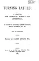 Cover image for Turning Lathes: A Manual for Technical Schools and Apprentices. A Guide to ...