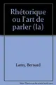 Cover image for La rhétorique ou l'art de parler