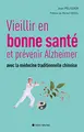 Cover image for Vieillir en bonne sante et prévenir alzheimer avec la médecine traditionnelle chinoise