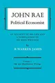 Cover image for John Rae Political Economist : An Account of His Life and A Compilation of His Main Writings : Volume I