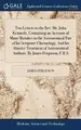 Cover image for Two Letters to the Rev. Mr. John Kennedy, Containing an Account of Many Mistakes in the Astronomical Part of His Scripture Chronology. and His Abusive Treatment of Astronomical Authors. by James Ferguson, F. R. S