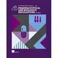 Cover image for Fundamentals of Pharmaceutical and Biologics Regulations, Fourth Edition