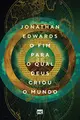 Cover image for O fim para o qual Deus criou o mundo (Portuguese Edition)