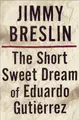 Cover image for The Short Sweet Dream of Eduardo Gutierrez