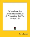 Cover image for Eschatology And Astral Mysticism As A Preparation For The Future Life