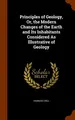 Cover image for Principles of Geology, Or, the Modern Changes of the Earth and Its Inhabitants Considered As Illustrative of Geology