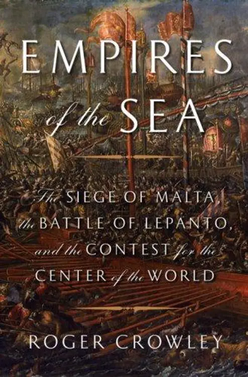 Empires of the Sea: The Siege of Malta, the Battle of Lepanto, and the Contest for the Center of the World cover