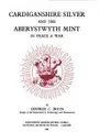 Cover image for Cardiganshire Silver and the Aberystwyth Mint in Peace and War