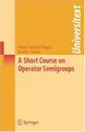 Cover image for A Short Course on Operator Semigroups (Universitext)