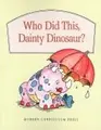 Cover image for Who did this, Dainty Dinosaur?