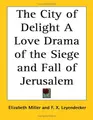 Cover image for The City of Delight A Love Drama of the Siege and Fall of Jerusalem
