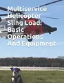 Cover image for Multiservice Helicopter Sling Load : Basic Operations And Equipment