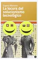 Cover image for La locura del solucionismo tecnológico