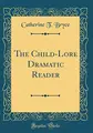 Cover image for The Child-Lore Dramatic Reader (Classic Reprint)