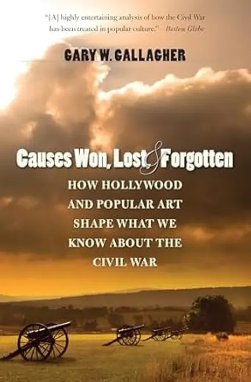 Causes Won, Lost, and Forgotten: How Hollywood & Popular Art Shape What We Know about the Civil War cover