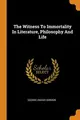 Cover image for The Witness To Immortality In Literature, Philosophy And Life