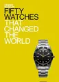 Cover image for Fifty Watches That Changed the World