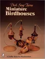 Cover image for Dick Sing Turns Miniature Birdhouses