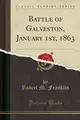 Cover image for Battle of Galveston, January 1st, 1863 (Classic Reprint)